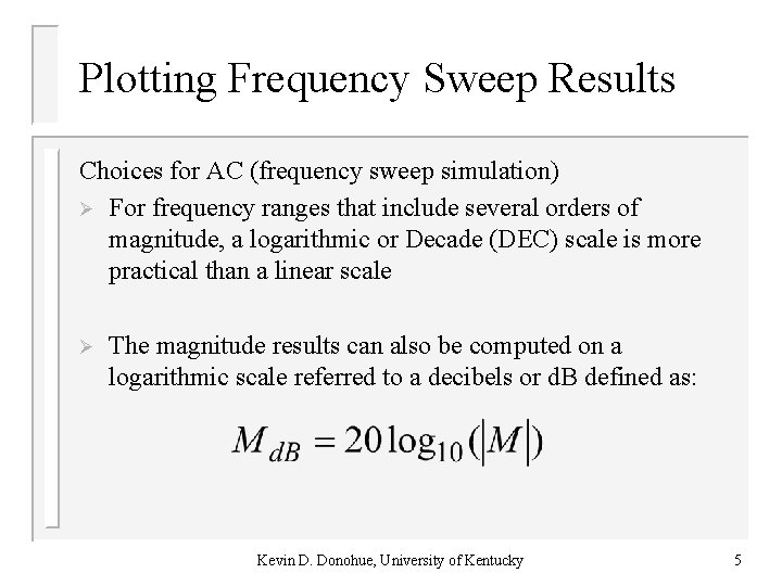 Plotting Frequency Sweep Results Choices for AC (frequency sweep simulation) Ø For frequency ranges