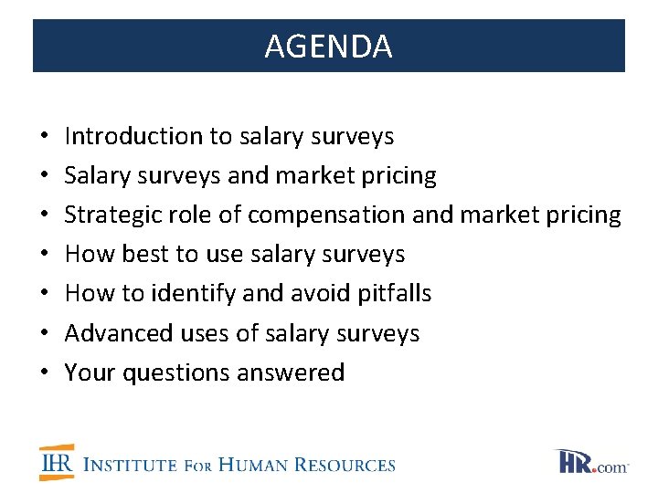 AGENDA • • Introduction to salary surveys Salary surveys and market pricing Strategic role