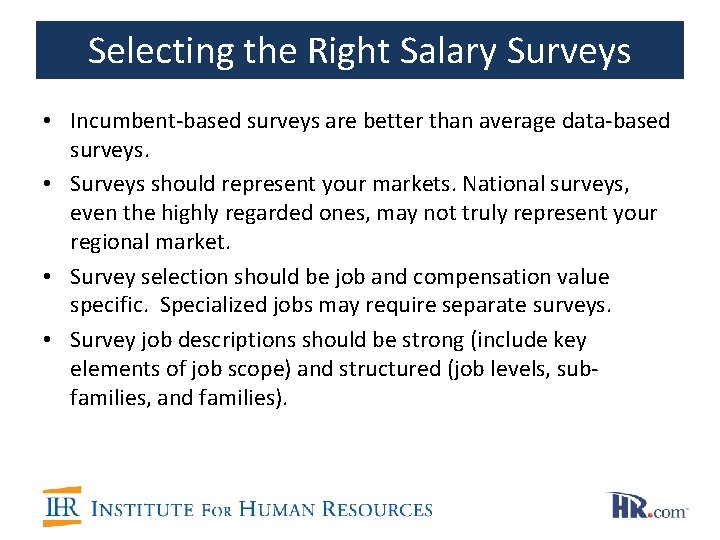 Selecting the Right Salary Surveys • Incumbent-based surveys are better than average data-based surveys.