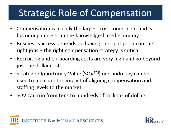 Strategic Role of Compensation • Compensation is usually the largest component and is becoming
