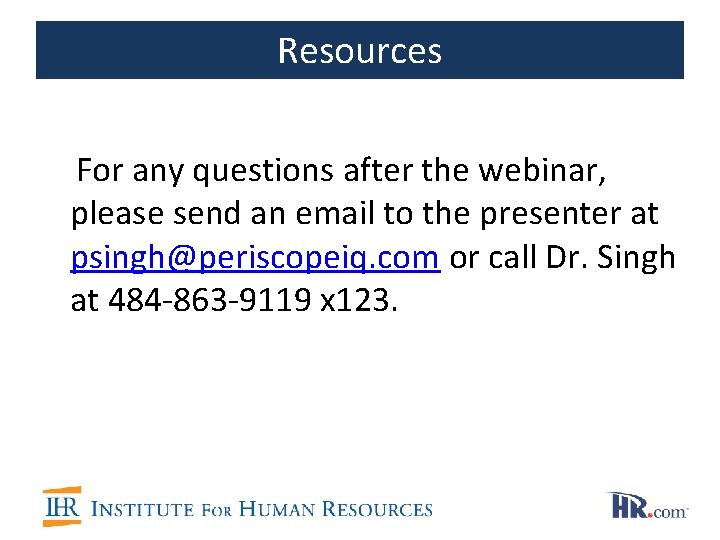 Resources For any questions after the webinar, please send an email to the presenter