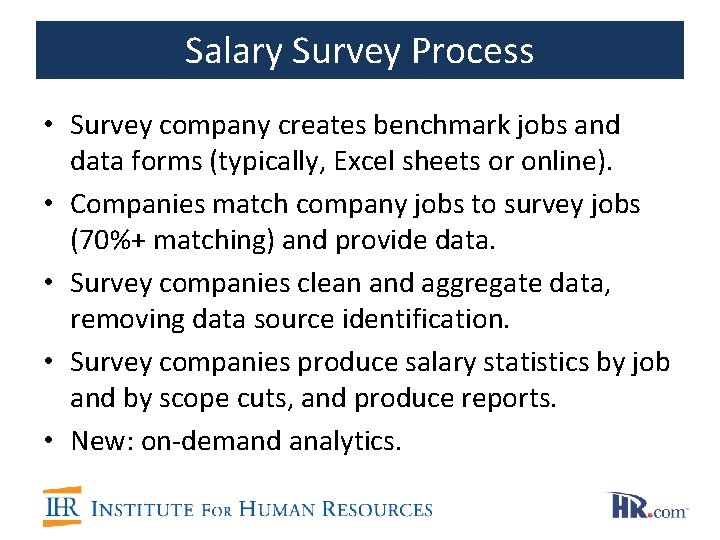 Salary Survey Process • Survey company creates benchmark jobs and data forms (typically, Excel