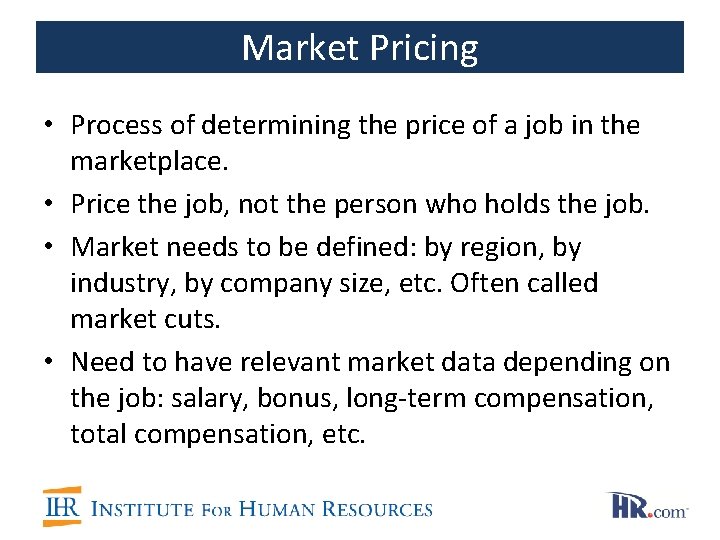 Market Pricing • Process of determining the price of a job in the marketplace.