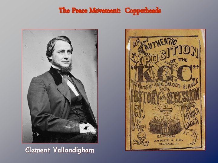 The Peace Movement: Copperheads Clement Vallandigham 