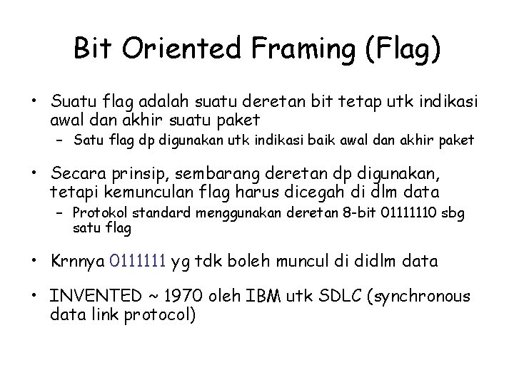 Bit Oriented Framing (Flag) • Suatu flag adalah suatu deretan bit tetap utk indikasi