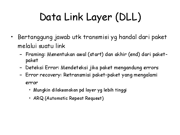 Data Link Layer (DLL) • Bertanggung jawab utk transmisi yg handal dari paket melalui