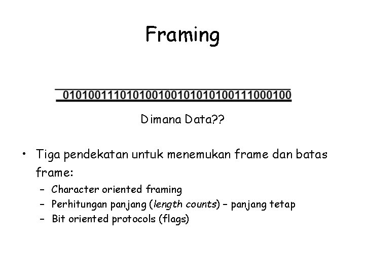 Framing Dimana Data? ? • Tiga pendekatan untuk menemukan frame dan batas frame: –