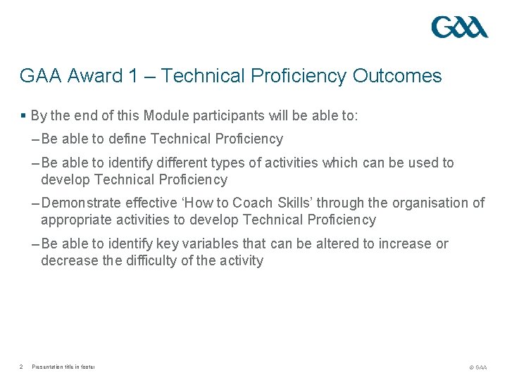 GAA Award 1 – Technical Proficiency Outcomes § By the end of this Module