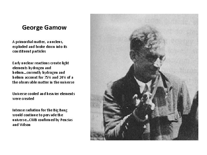 George Gamow A primordial matter, a nucleus, exploded and broke down into its constituent