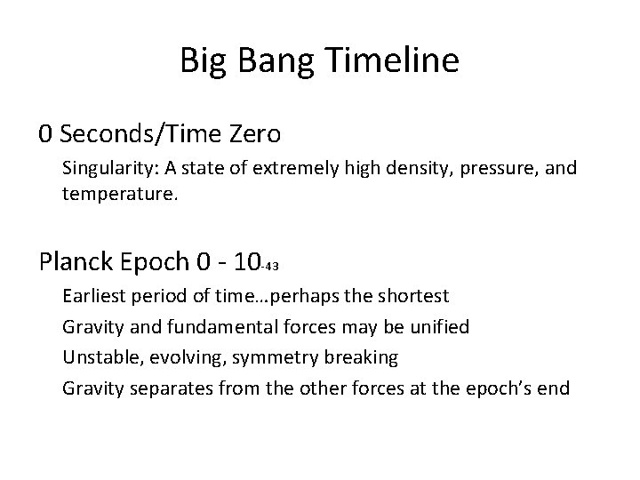 Big Bang Timeline 0 Seconds/Time Zero Singularity: A state of extremely high density, pressure,