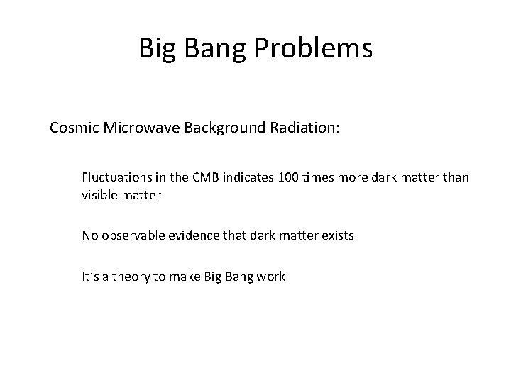 Big Bang Problems Cosmic Microwave Background Radiation: Fluctuations in the CMB indicates 100 times