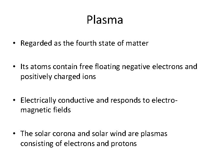 Plasma • Regarded as the fourth state of matter • Its atoms contain free