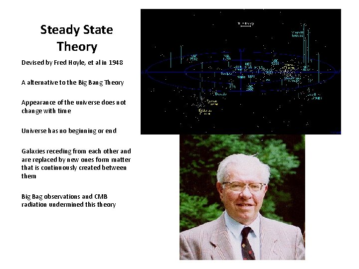 Steady State Theory Devised by Fred Hoyle, et al in 1948 A alternative to