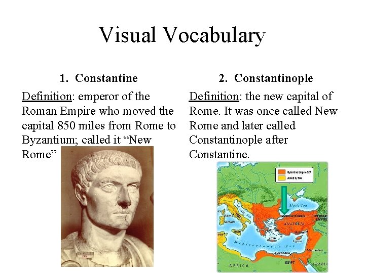 Visual Vocabulary 1. Constantine 2. Constantinople Definition: emperor of the Roman Empire who moved