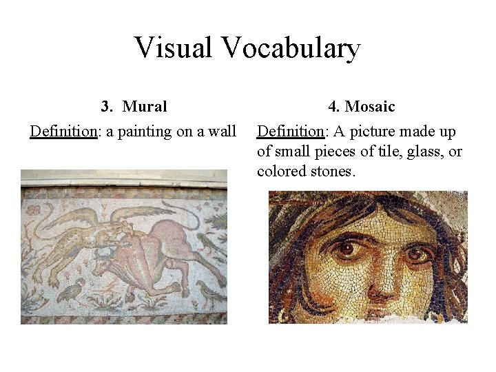 Visual Vocabulary 3. Mural 4. Mosaic Definition: a painting on a wall Definition: A