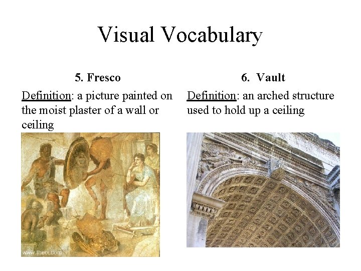 Visual Vocabulary 5. Fresco 6. Vault Definition: a picture painted on Definition: an arched