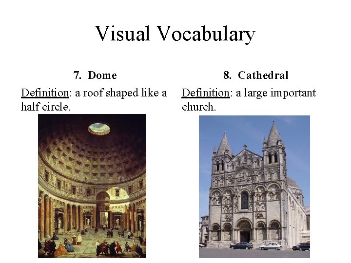 Visual Vocabulary 7. Dome Definition: a roof shaped like a half circle. 8. Cathedral