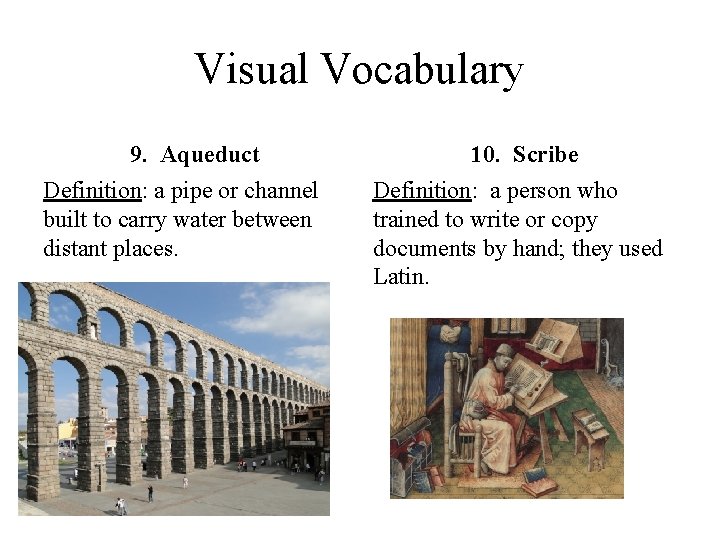 Visual Vocabulary 9. Aqueduct Definition: a pipe or channel built to carry water between