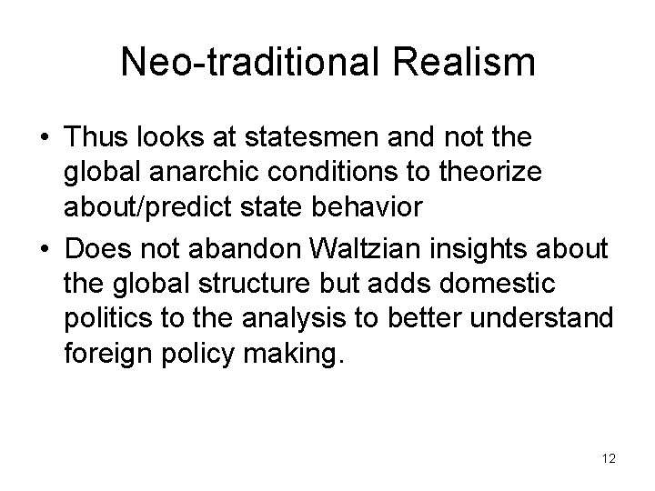 Neo-traditional Realism • Thus looks at statesmen and not the global anarchic conditions to