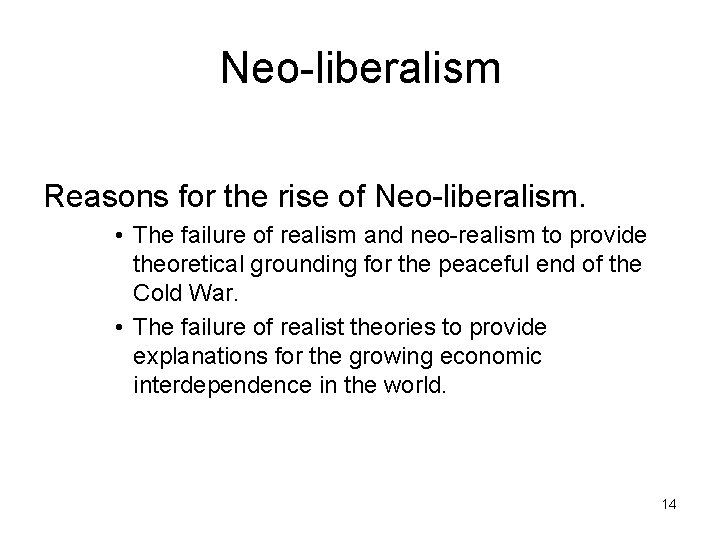 Neo-liberalism Reasons for the rise of Neo-liberalism. • The failure of realism and neo-realism