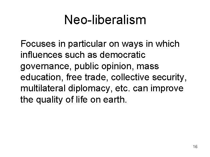 Neo-liberalism Focuses in particular on ways in which influences such as democratic governance, public