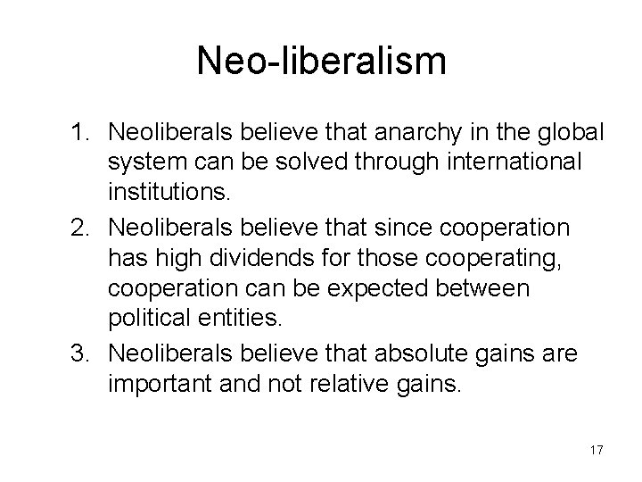 Neo-liberalism 1. Neoliberals believe that anarchy in the global system can be solved through