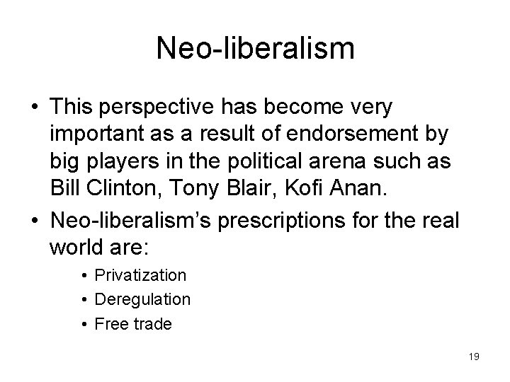 Neo-liberalism • This perspective has become very important as a result of endorsement by