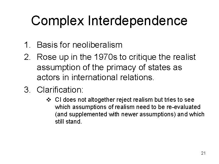 Complex Interdependence 1. Basis for neoliberalism 2. Rose up in the 1970 s to