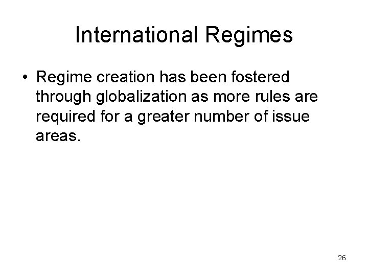 International Regimes • Regime creation has been fostered through globalization as more rules are
