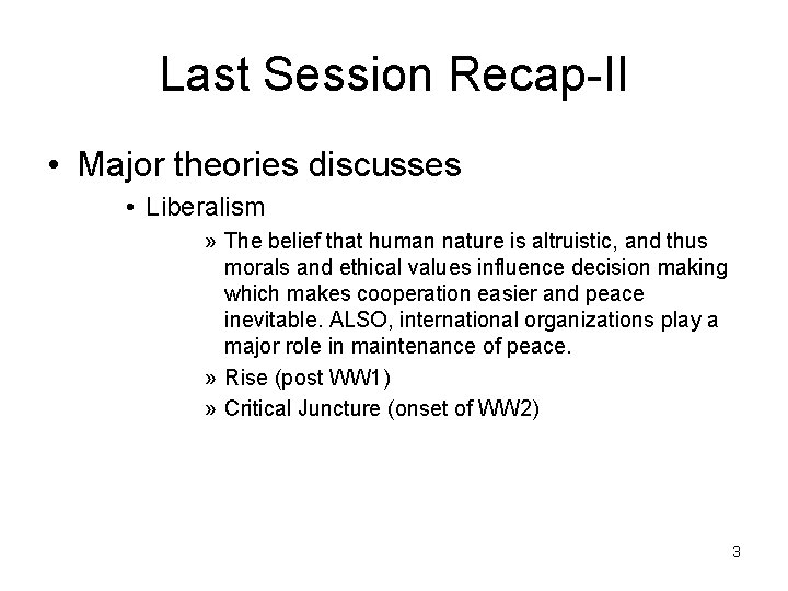 Last Session Recap-II • Major theories discusses • Liberalism » The belief that human