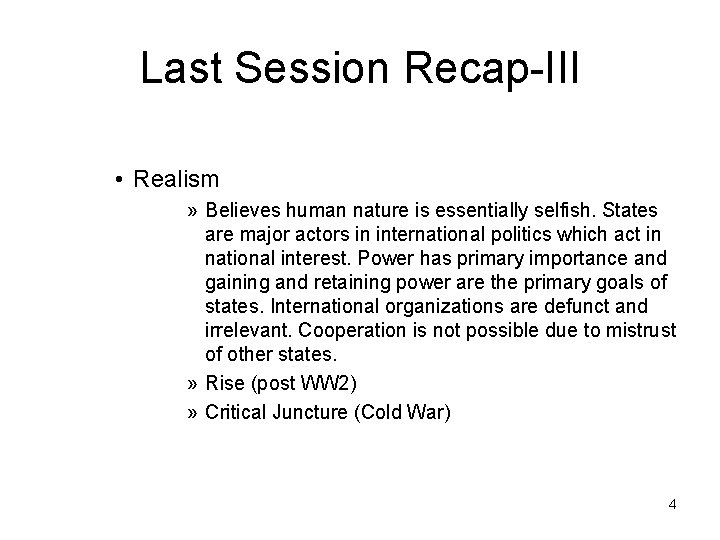 Last Session Recap-III • Realism » Believes human nature is essentially selfish. States are