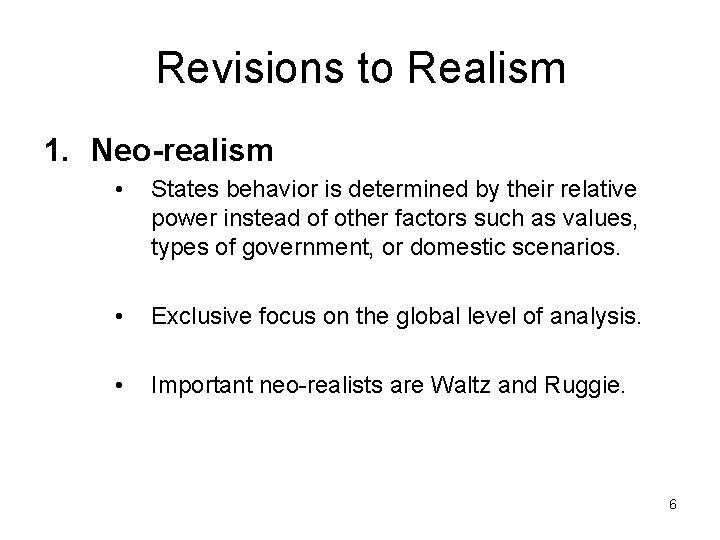 Revisions to Realism 1. Neo-realism • States behavior is determined by their relative power