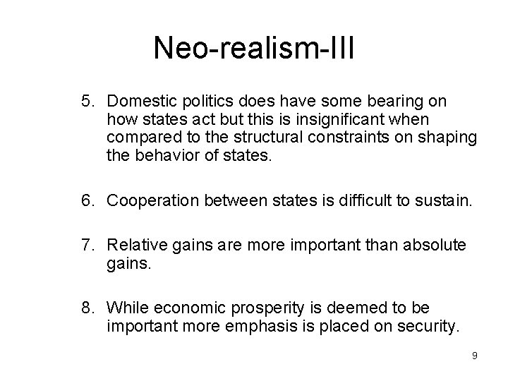 Neo-realism-III 5. Domestic politics does have some bearing on how states act but this