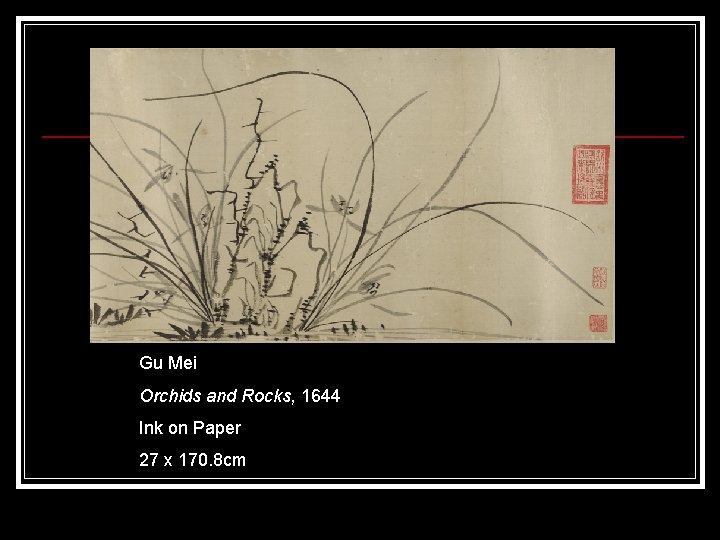 Gu Mei Orchids and Rocks, 1644 Ink on Paper 27 x 170. 8 cm