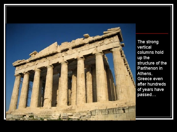 The strong vertical columns hold up the structure of the Parthenon in Athens, Greece