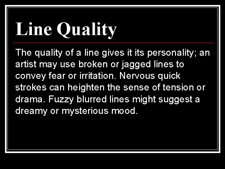 Line Quality The quality of a line gives it its personality; an artist may