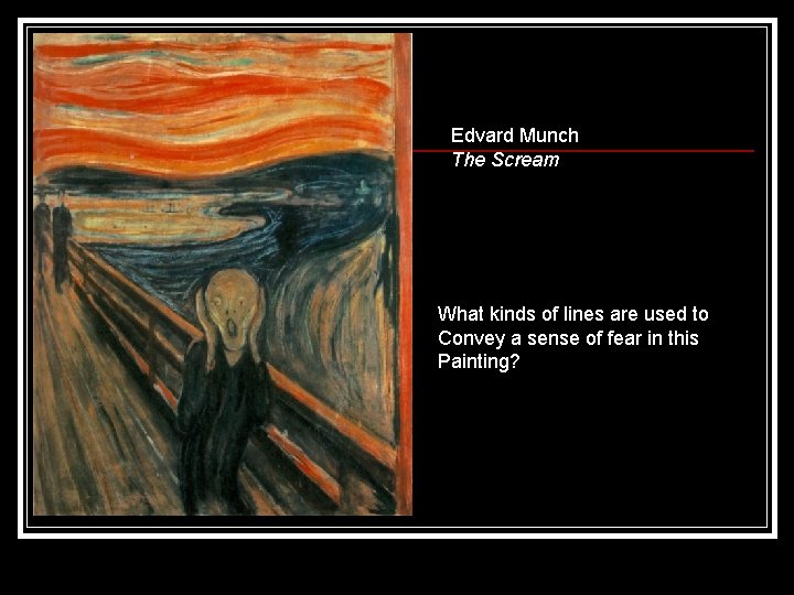 Edvard Munch The Scream What kinds of lines are used to Convey a sense