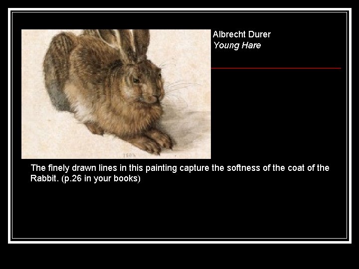 Albrecht Durer Young Hare The finely drawn lines in this painting capture the softness