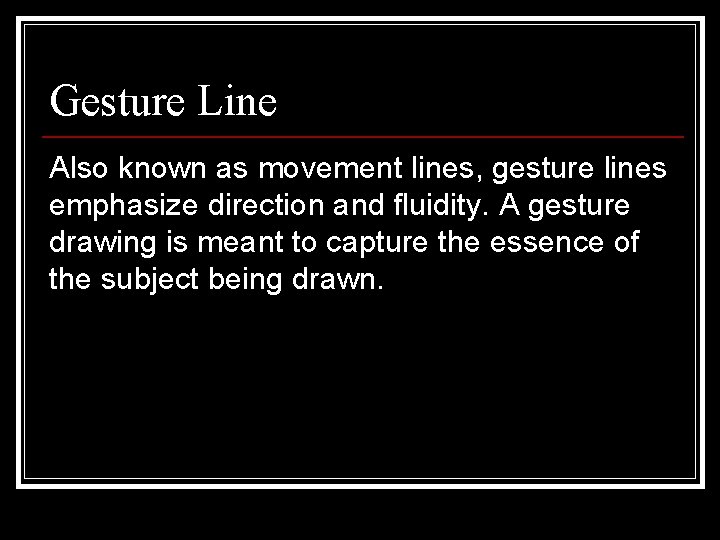 Gesture Line Also known as movement lines, gesture lines emphasize direction and fluidity. A