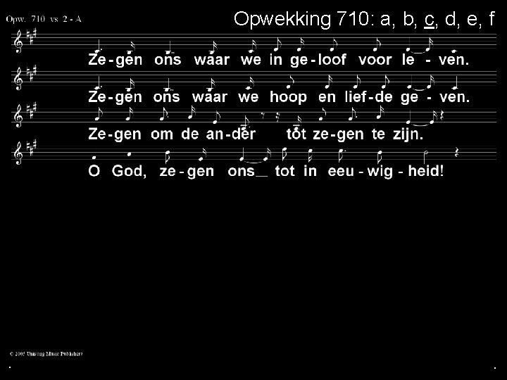 Opwekking 710: a, b, c, d, e, f . . . 