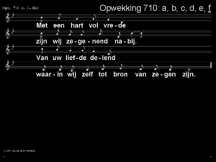 Opwekking 710: a, b, c, d, e, f . . . 