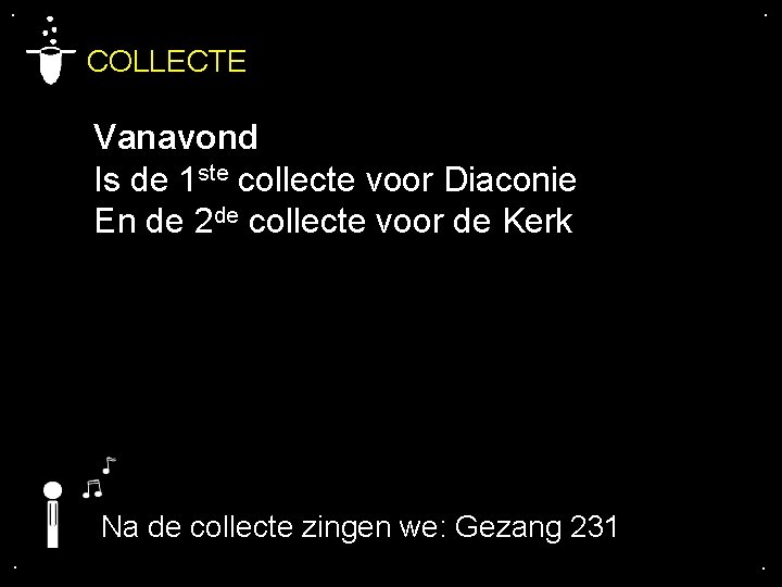 . . COLLECTE Vanavond Is de 1 ste collecte voor Diaconie En de 2