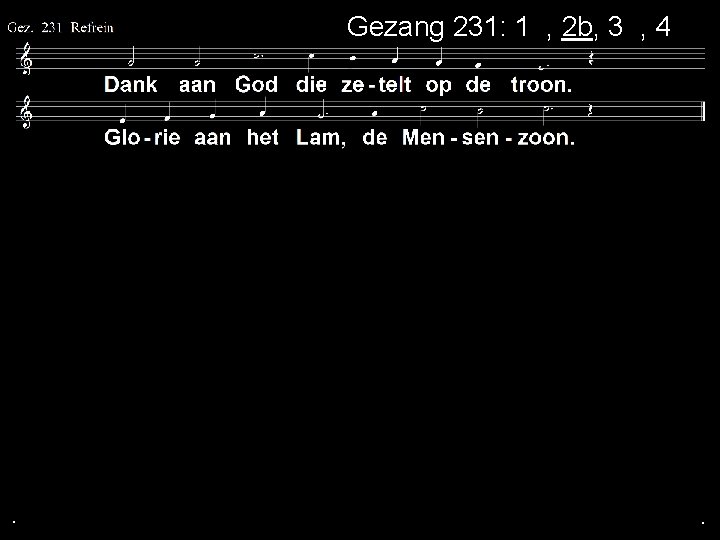 Gezang 231: 1 a, 2 b, 3 a, 4 a . . . 