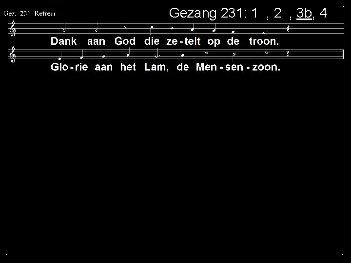 Gezang 231: 1 a, 2 a, 3 b, 4 a . . . 