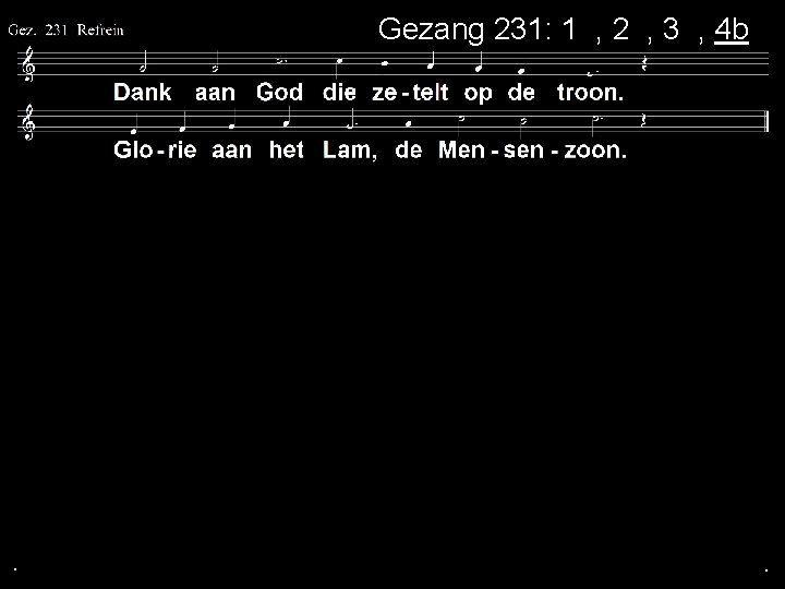 Gezang 231: 1 a, 2 a, 3 a, 4 b . . . 