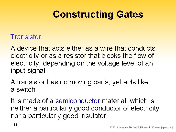 Constructing Gates Transistor A device that acts either as a wire that conducts electricity