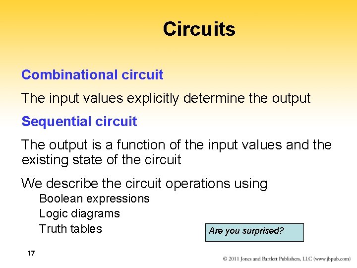 Circuits Combinational circuit The input values explicitly determine the output Sequential circuit The output