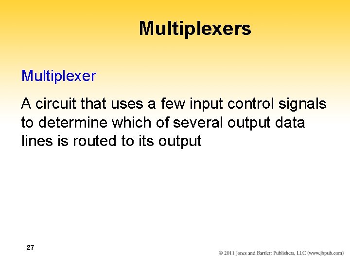 Multiplexers Multiplexer A circuit that uses a few input control signals to determine which