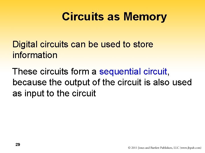 Circuits as Memory Digital circuits can be used to store information These circuits form