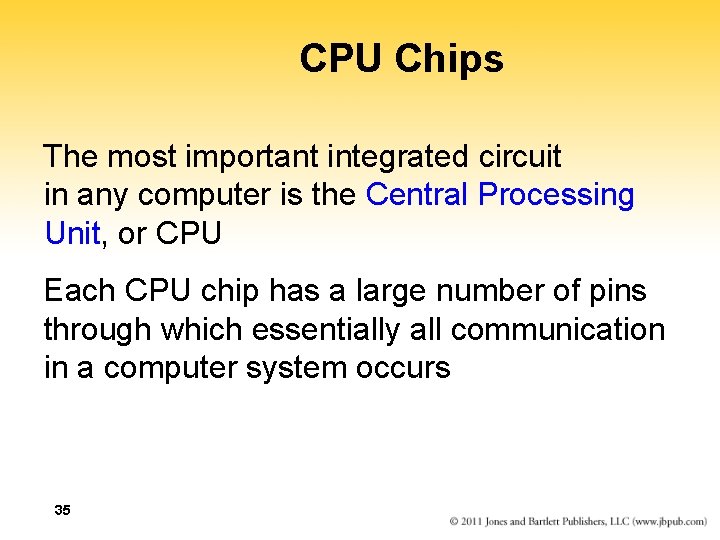 CPU Chips The most important integrated circuit in any computer is the Central Processing